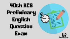 Read more about the article 40th BCS Preliminary English Question Exam with Answer