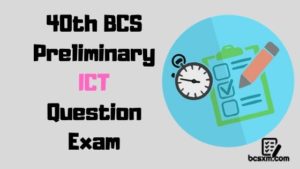 Read more about the article 40th BCS Preliminary ICT Question Exam with Answer