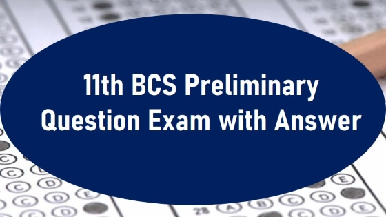 11th BCS Preliminary Question Exam with Answer