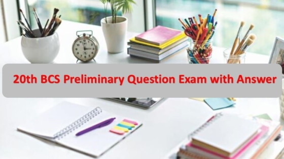 20th BCS Preliminary Question Exam with Answer
