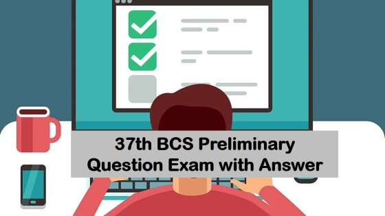 37th BCS Preliminary Question Exam with Answer