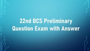 Read more about the article 22nd BCS Preliminary Question Exam with Answer