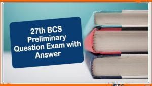 Read more about the article 27th BCS Preliminary Question Exam with Answer