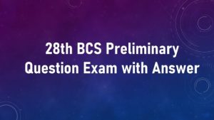 Read more about the article 28th BCS Preliminary Question Exam with Answer