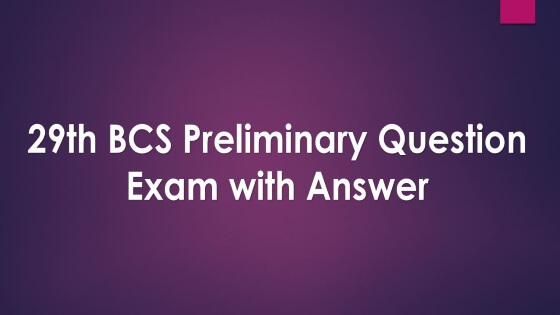 29th BCS Preliminary Question Exam with Answer