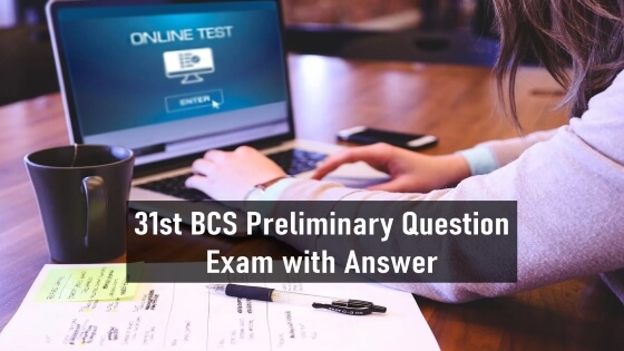 31st BCS Preliminary Question Exam with Answer