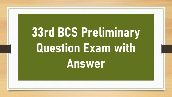 33rd BCS Preliminary Question Exam with Answer