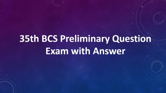35th BCS Preliminary Question Exam with Answer