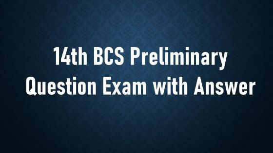 14th BCS Preliminary Question Exam with Answer